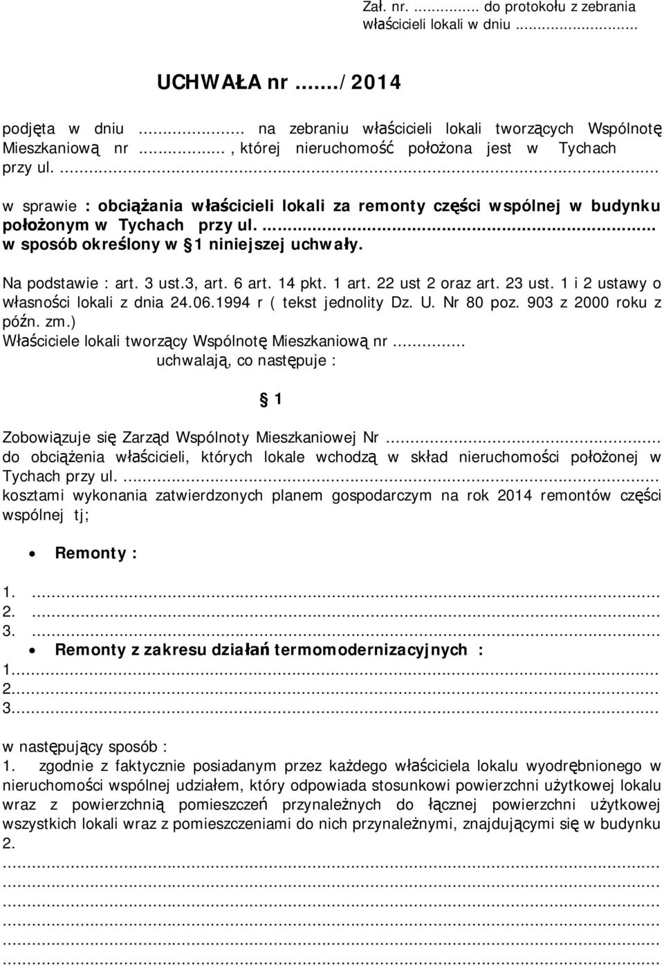Na podstawie : art. 3 ust.3, art. 6 art. 14 pkt. 1 art. 22 ust 2 oraz art. 23 ust. 1 i 2 ustawy o asno ci lokali z dnia 24.06.1994 r ( tekst jednolity Dz. U. Nr 80 poz. 903 z 2000 roku z pó n. zm.