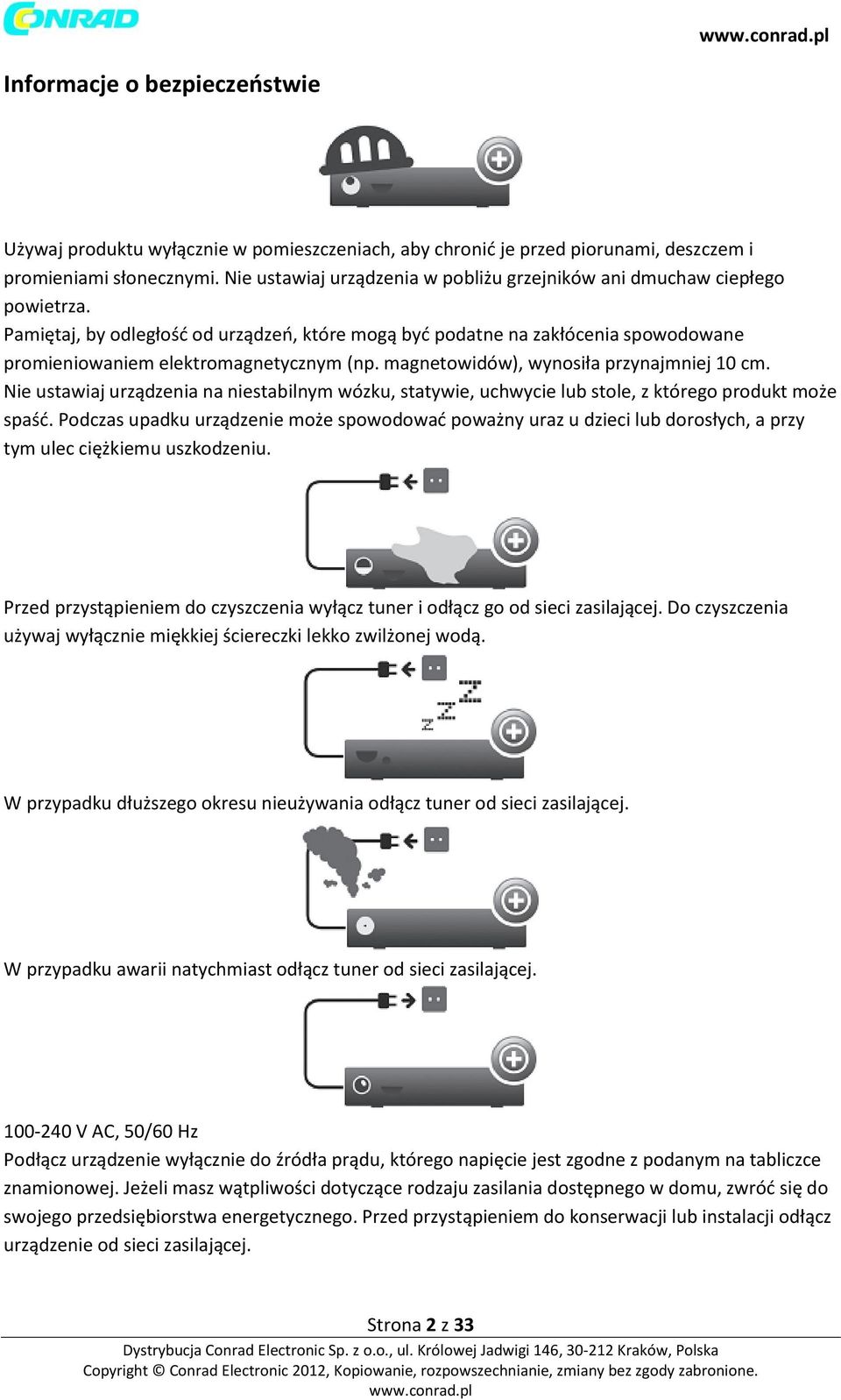 Pamiętaj, by odległość od urządzeń, które mogą być podatne na zakłócenia spowodowane promieniowaniem elektromagnetycznym (np. magnetowidów), wynosiła przynajmniej 10 cm.