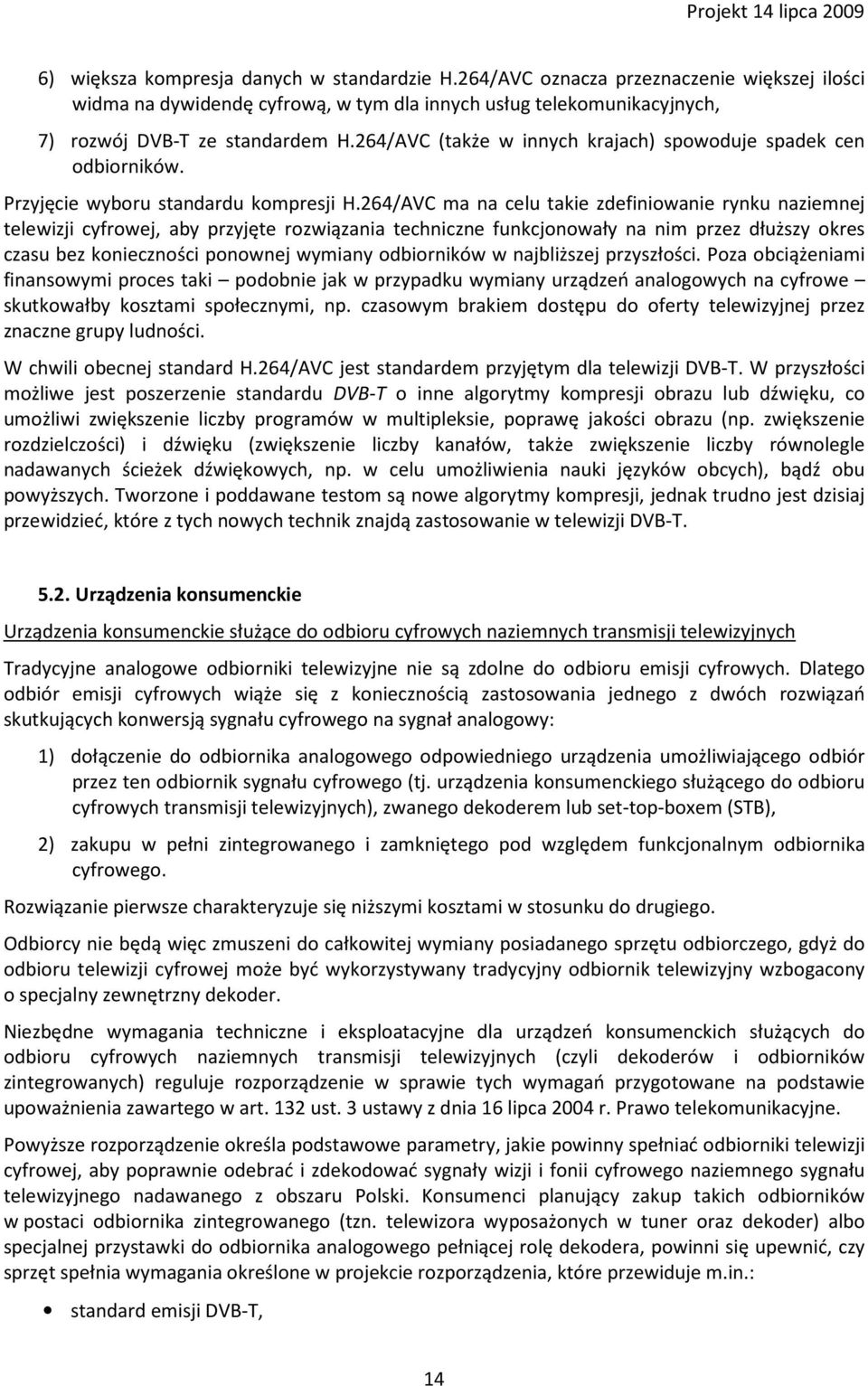 264/AVC ma na celu takie zdefiniowanie rynku naziemnej telewizji cyfrowej, aby przyjęte rozwiązania techniczne funkcjonowały na nim przez dłuższy okres czasu bez konieczności ponownej wymiany