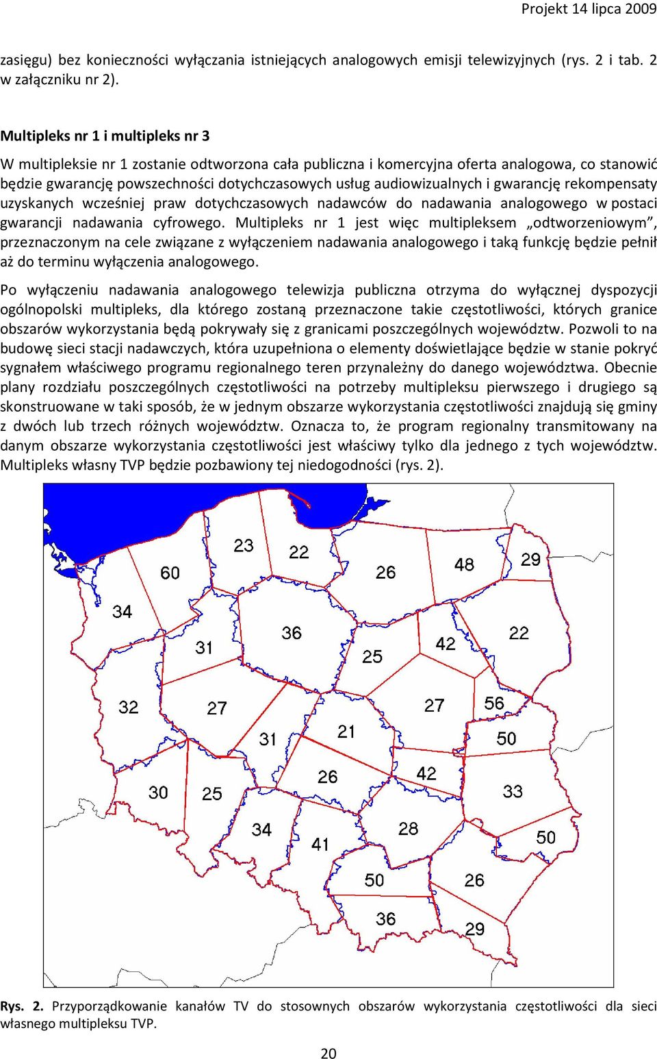 audiowizualnych i gwarancję rekompensaty uzyskanych wcześniej praw dotychczasowych nadawców do nadawania analogowego w postaci gwarancji nadawania cyfrowego.