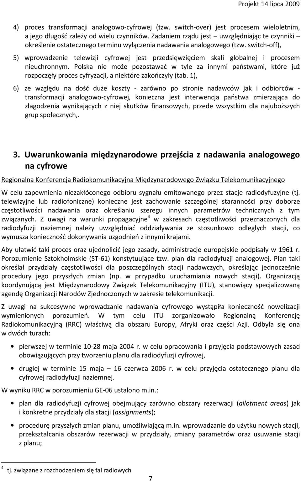 switch-off), 5) wprowadzenie telewizji cyfrowej jest przedsięwzięciem skali globalnej i procesem nieuchronnym.