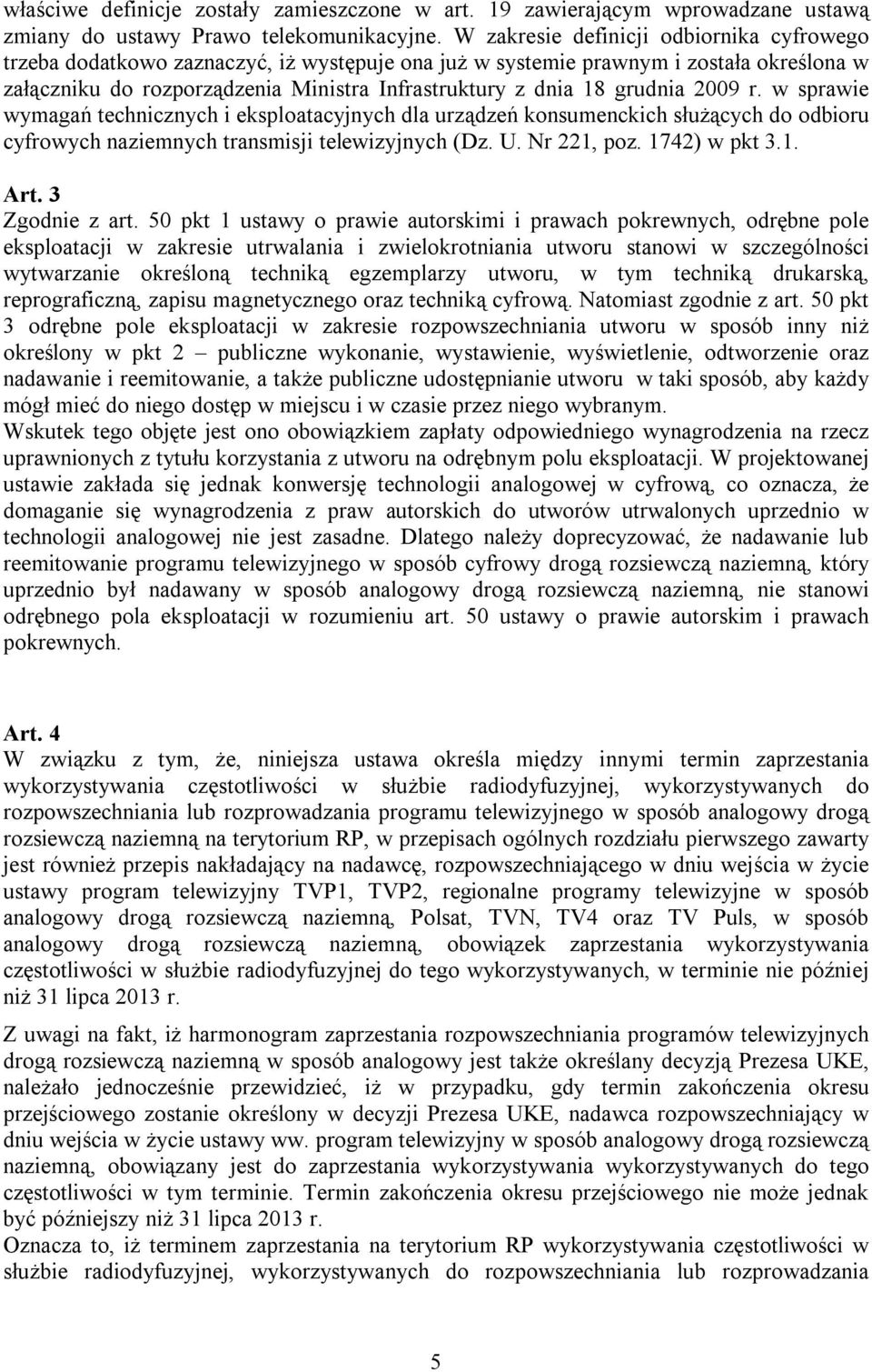 grudnia 2009 r. w sprawie wymagań technicznych i eksploatacyjnych dla urządzeń konsumenckich służących do odbioru cyfrowych naziemnych transmisji telewizyjnych (Dz. U. Nr 221, poz. 1742) w pkt 3.1. Art.