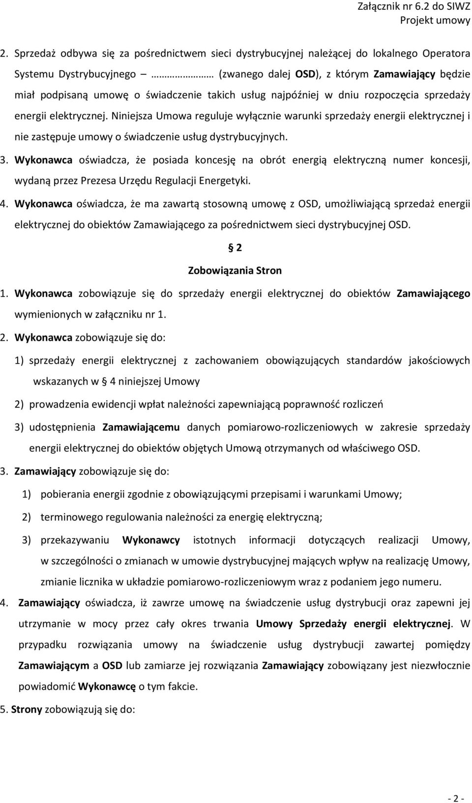 Niniejsza Umowa reguluje wyłącznie warunki sprzedaży energii elektrycznej i nie zastępuje umowy o świadczenie usług dystrybucyjnych. 3.