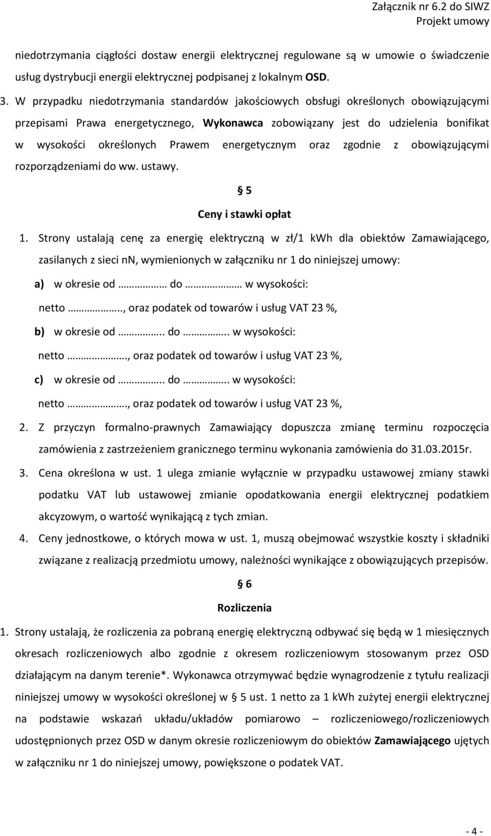 Prawem energetycznym oraz zgodnie z obowiązującymi rozporządzeniami do ww. ustawy. 5 Ceny i stawki opłat 1.