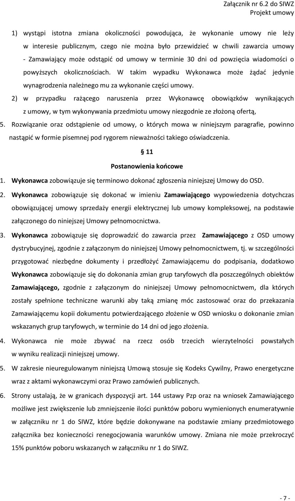 2) w przypadku rażącego naruszenia przez Wykonawcę obowiązków wynikających z umowy, w tym wykonywania przedmiotu umowy niezgodnie ze złożoną ofertą, 5.