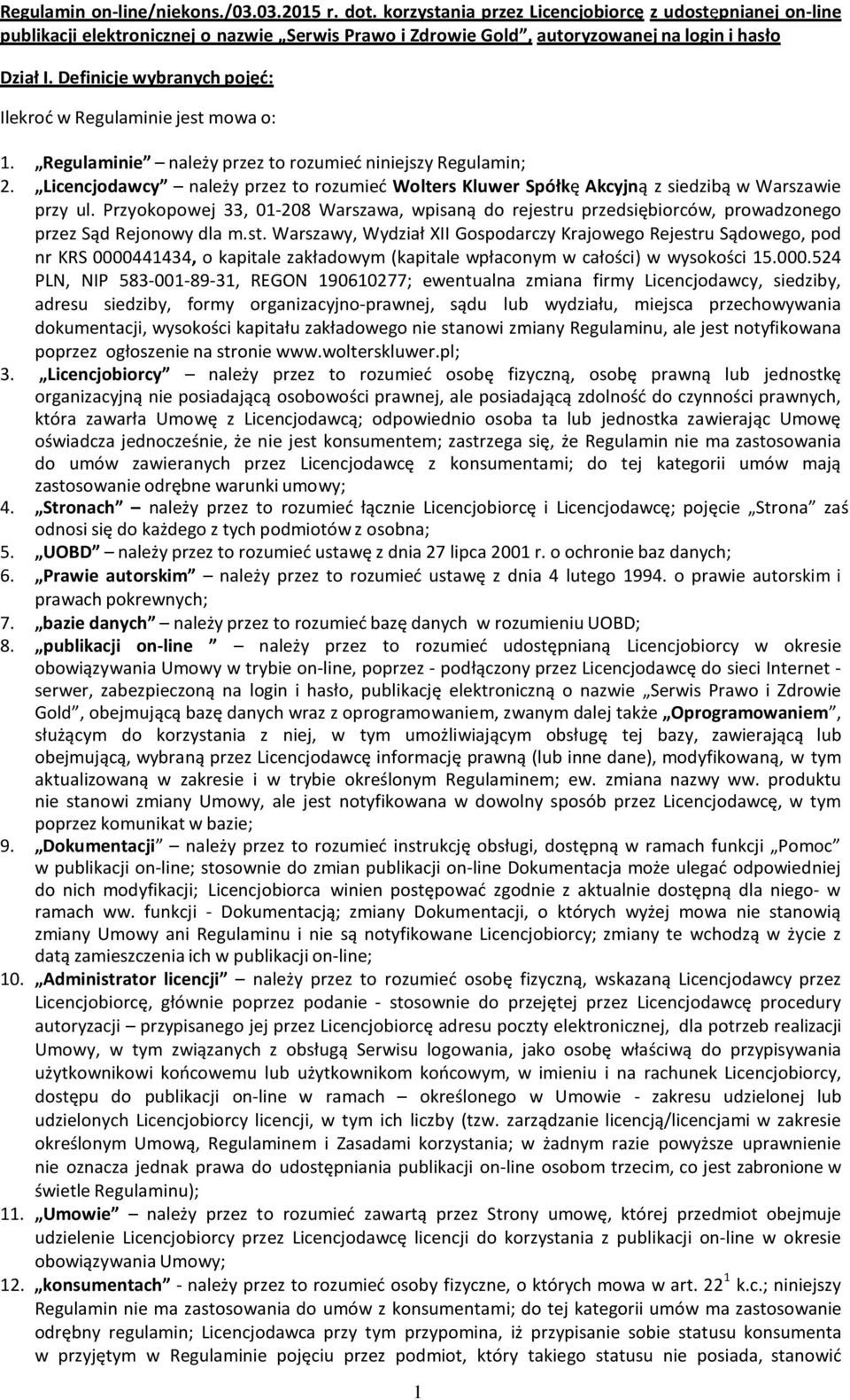 Definicje wybranych pojęć: Ilekroć w Regulaminie jest mowa o: 1. Regulaminie należy przez to rozumieć niniejszy Regulamin; 2.