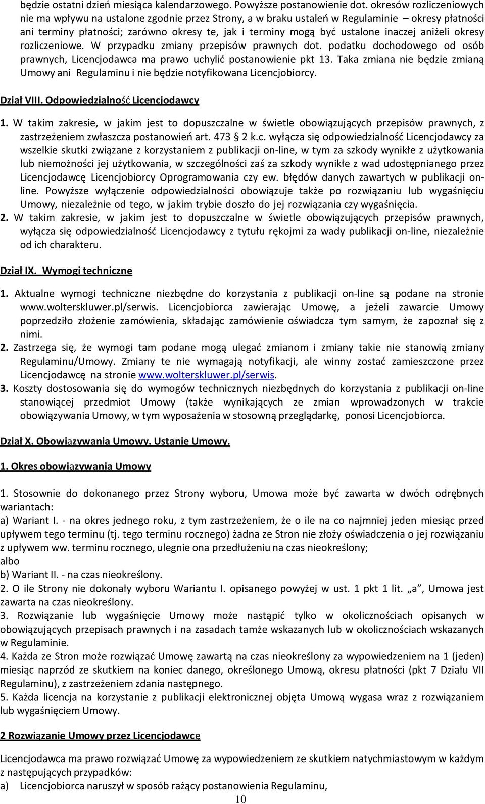 inaczej aniżeli okresy rozliczeniowe. W przypadku zmiany przepisów prawnych dot. podatku dochodowego od osób prawnych, Licencjodawca ma prawo uchylić postanowienie pkt 13.