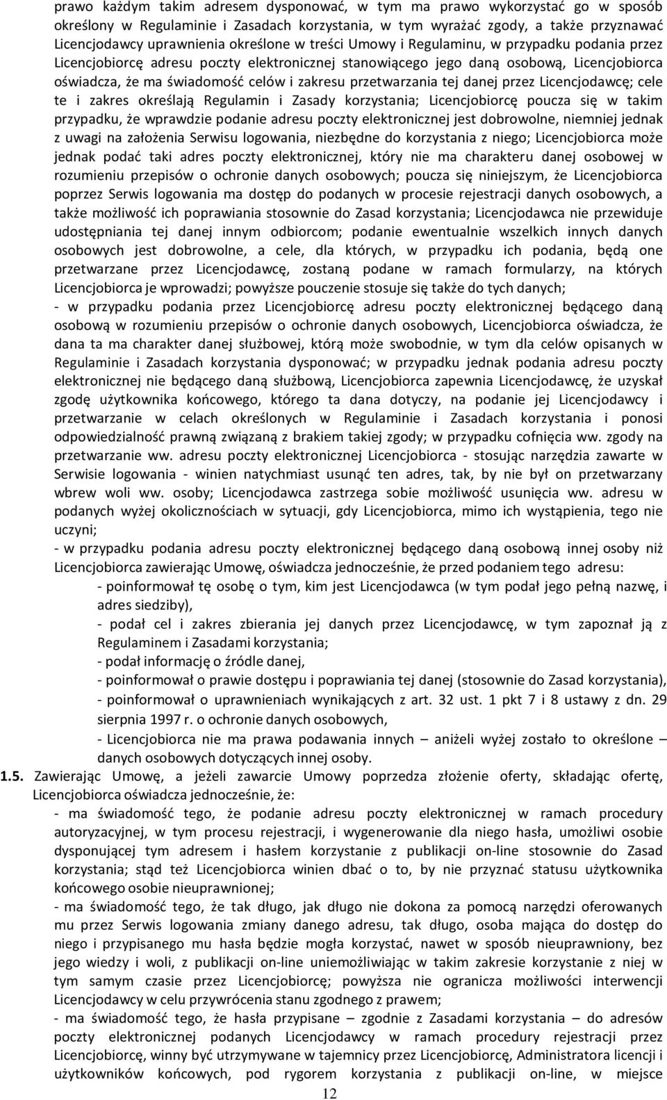 przetwarzania tej danej przez Licencjodawcę; cele te i zakres określają Regulamin i Zasady korzystania; Licencjobiorcę poucza się w takim przypadku, że wprawdzie podanie adresu poczty elektronicznej