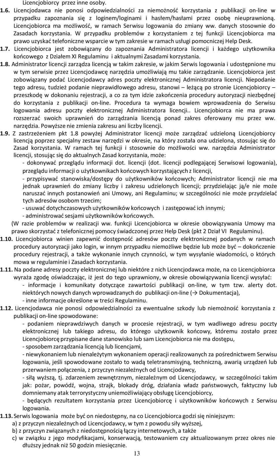 Licencjobiorca ma możliwość, w ramach Serwisu logowania do zmiany ww. danych stosownie do Zasadach korzystania.