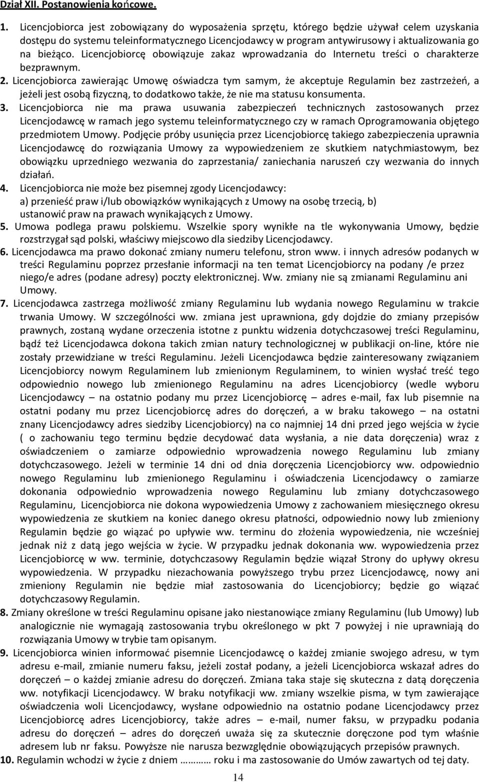 bieżąco. Licencjobiorcę obowiązuje zakaz wprowadzania do Internetu treści o charakterze bezprawnym. 2.