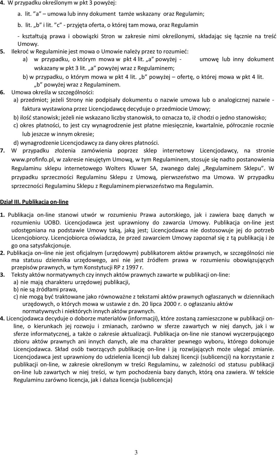 Ilekroć w Regulaminie jest mowa o Umowie należy przez to rozumieć: a) w przypadku, o którym mowa w pkt 4 lit. a powyżej - umowę lub inny dokument wskazany w pkt 3 lit.