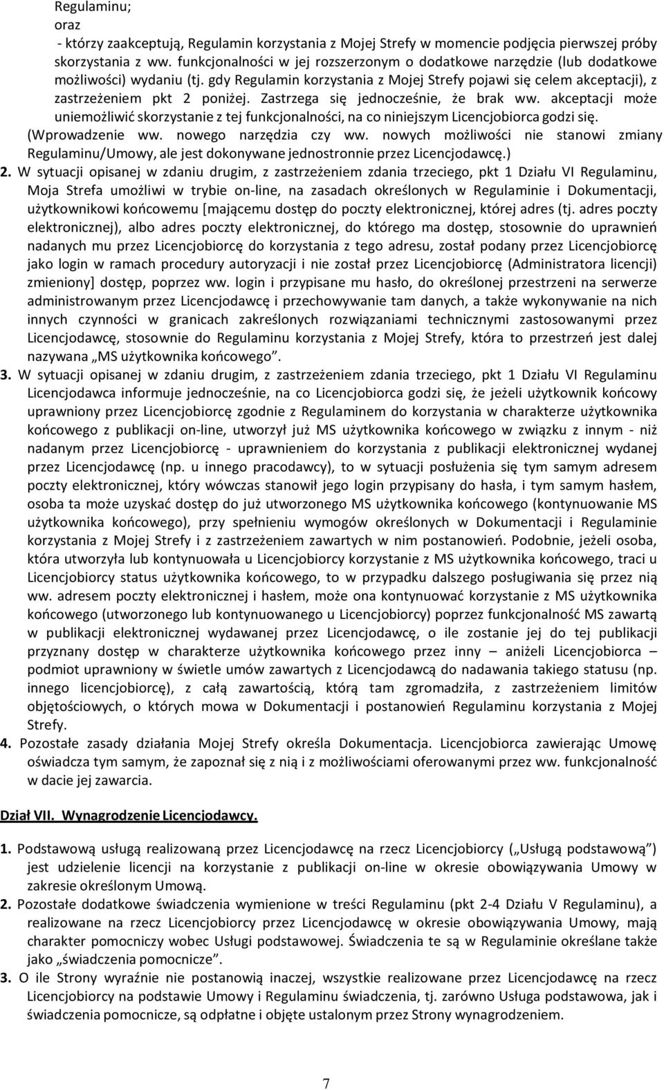 Zastrzega się jednocześnie, że brak ww. akceptacji może uniemożliwić skorzystanie z tej funkcjonalności, na co niniejszym Licencjobiorca godzi się. (Wprowadzenie ww. nowego narzędzia czy ww.