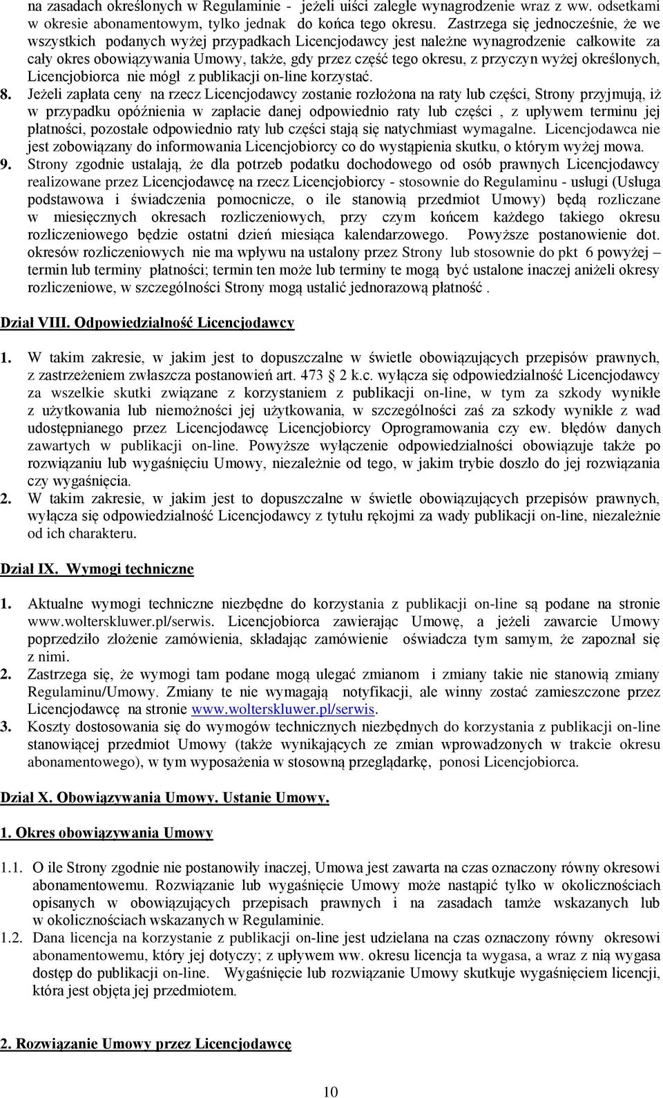 przyczyn wyżej określonych, Licencjobiorca nie mógł z publikacji on-line korzystać. 8.