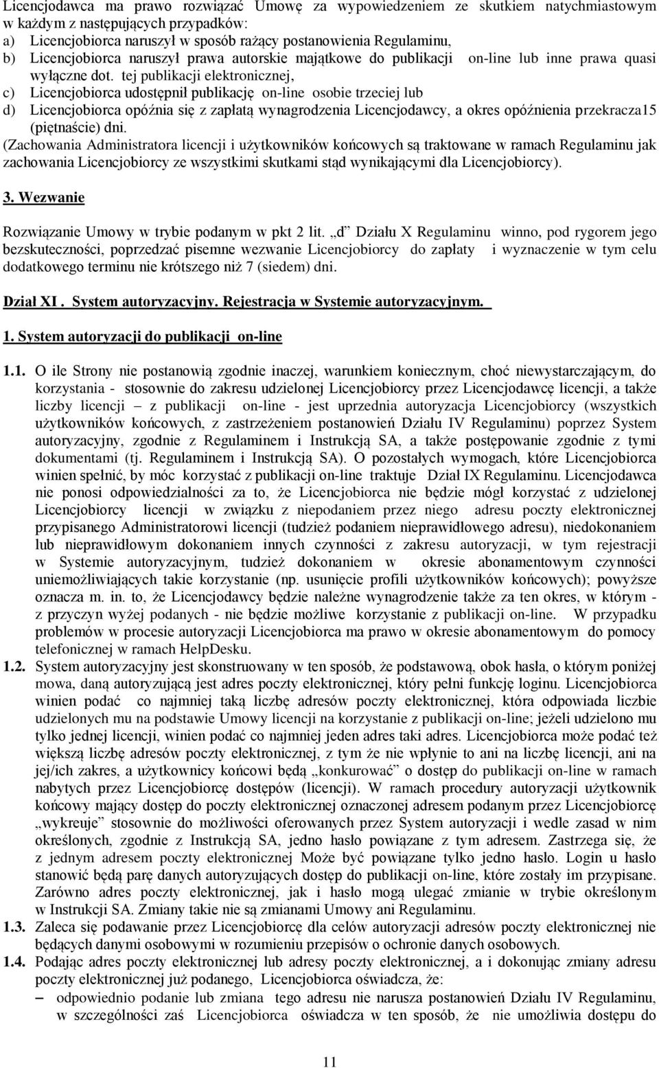 tej publikacji elektronicznej, c) Licencjobiorca udostępnił publikację on-line osobie trzeciej lub d) Licencjobiorca opóźnia się z zapłatą wynagrodzenia Licencjodawcy, a okres opóźnienia przekracza15