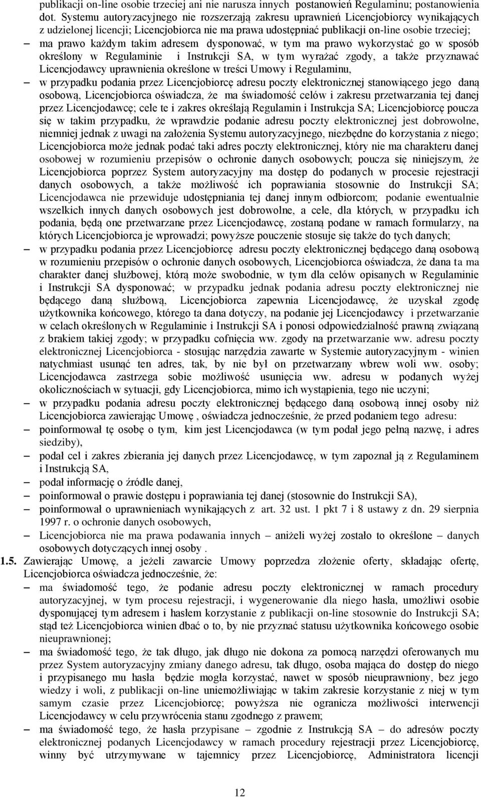 każdym takim adresem dysponować, w tym ma prawo wykorzystać go w sposób określony w Regulaminie i Instrukcji SA, w tym wyrażać zgody, a także przyznawać Licencjodawcy uprawnienia określone w treści