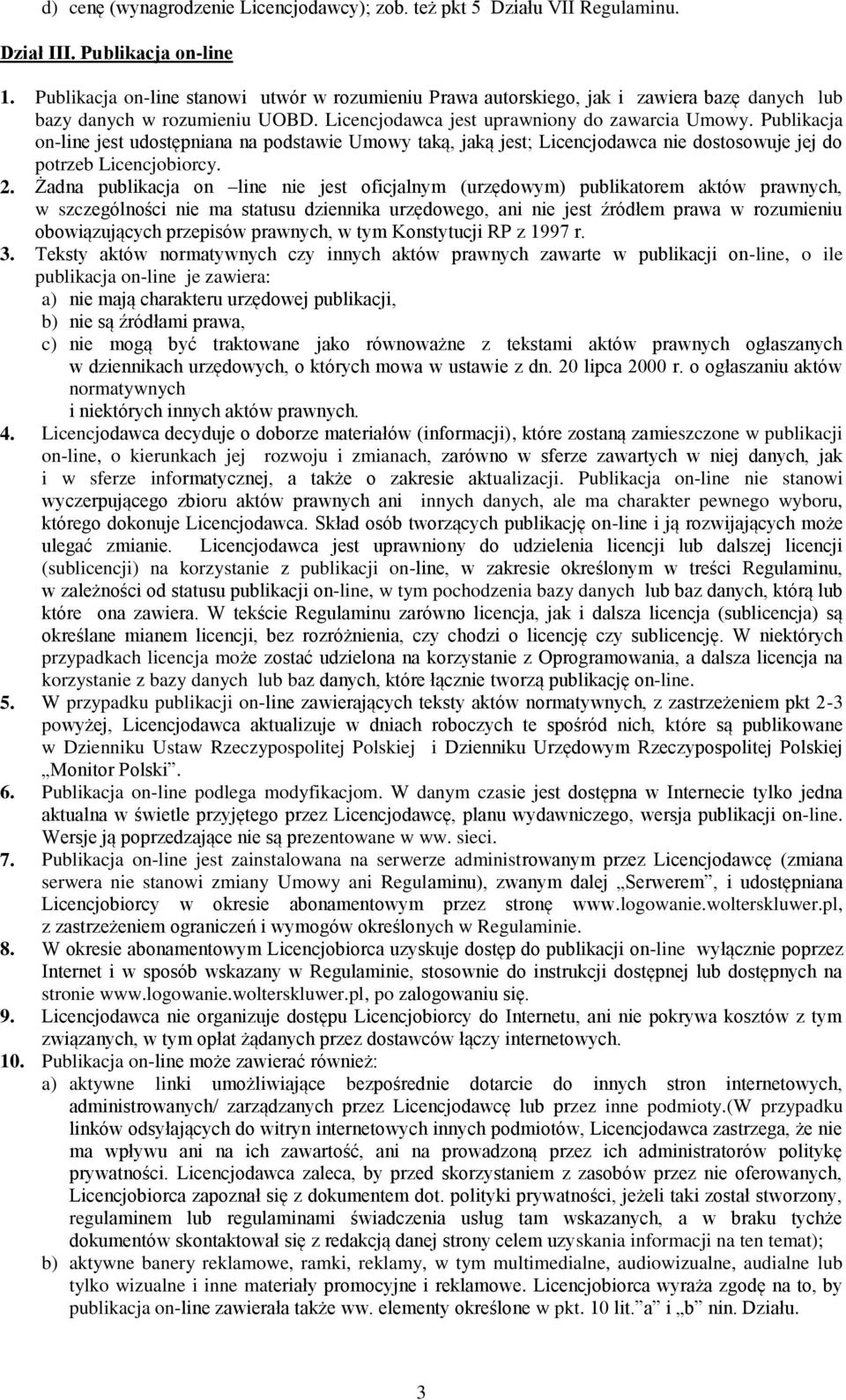 Publikacja on-line jest udostępniana na podstawie Umowy taką, jaką jest; Licencjodawca nie dostosowuje jej do potrzeb Licencjobiorcy. 2.
