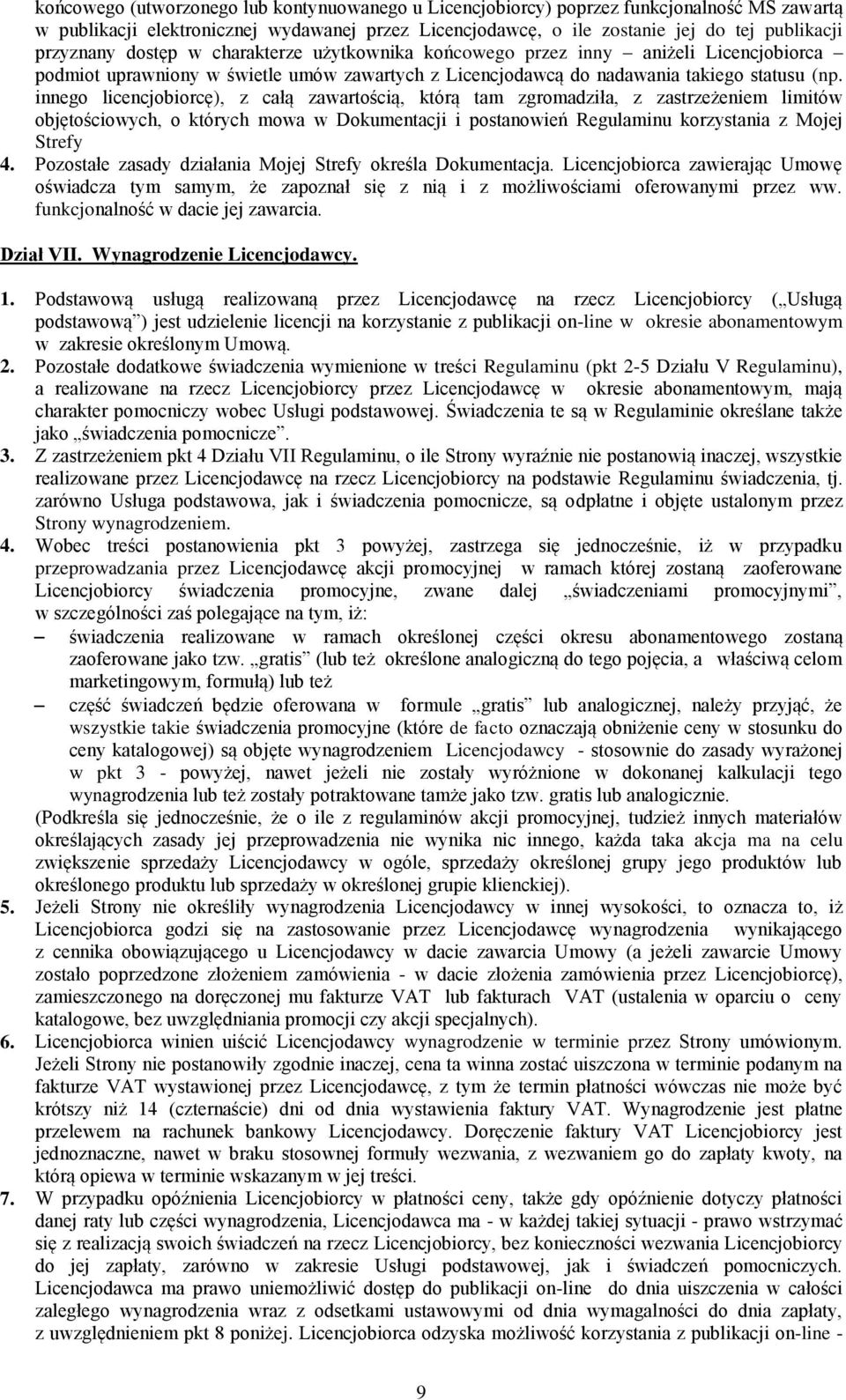 innego licencjobiorcę), z całą zawartością, którą tam zgromadziła, z zastrzeżeniem limitów objętościowych, o których mowa w Dokumentacji i postanowień Regulaminu korzystania z Mojej Strefy 4.