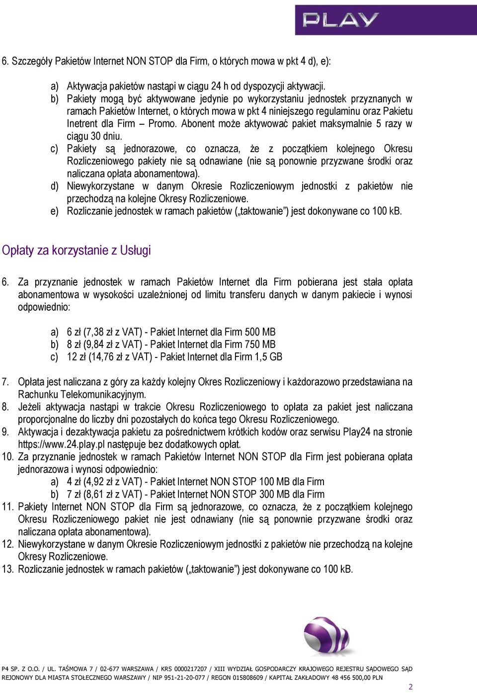 Abonent może aktywować pakiet maksymalnie 5 razy w ciągu 30 dniu.