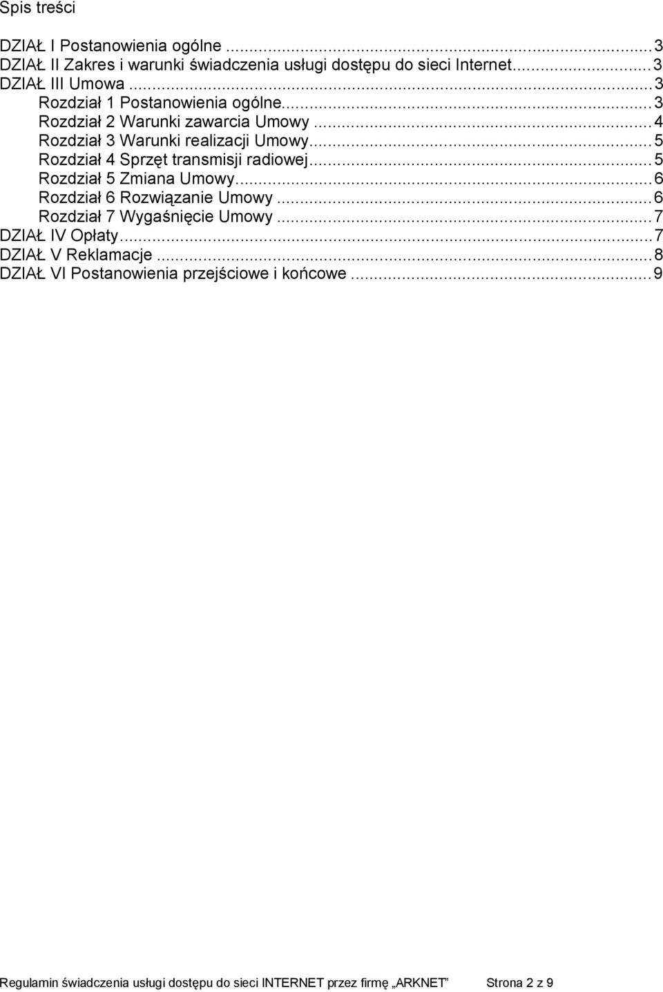..5 Rozdział 4 Sprzęt transmisji radiowej...5 Rozdział 5 Zmiana Umowy...6 Rozdział 6 Rozwiązanie Umowy...6 Rozdział 7 Wygaśnięcie Umowy.
