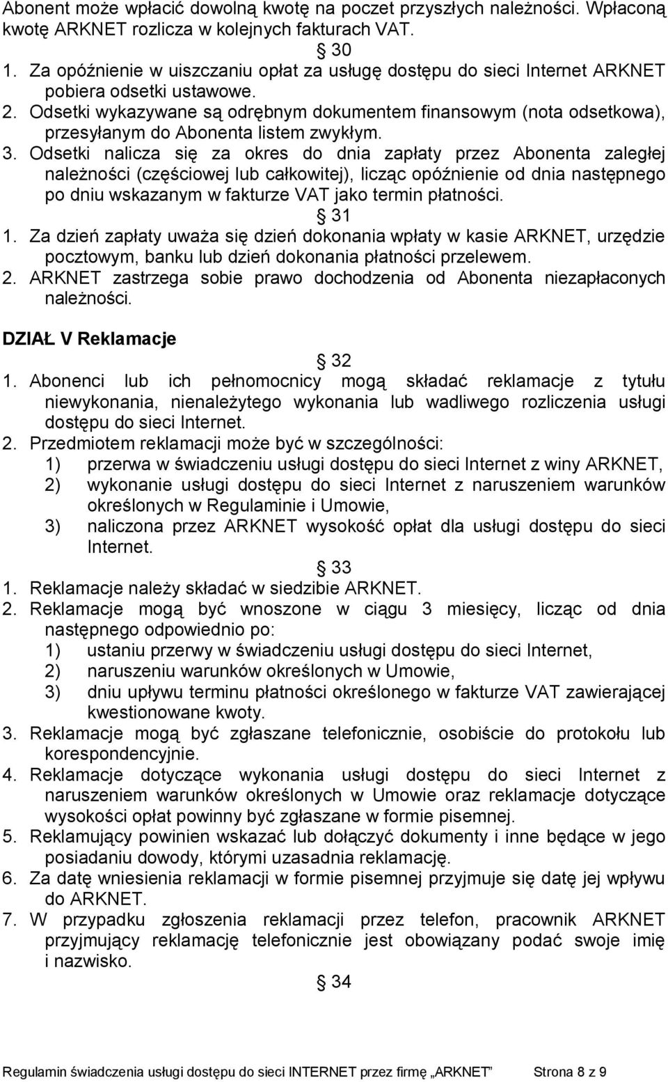 Odsetki wykazywane są odrębnym dokumentem finansowym (nota odsetkowa), przesyłanym do Abonenta listem zwykłym. 3.