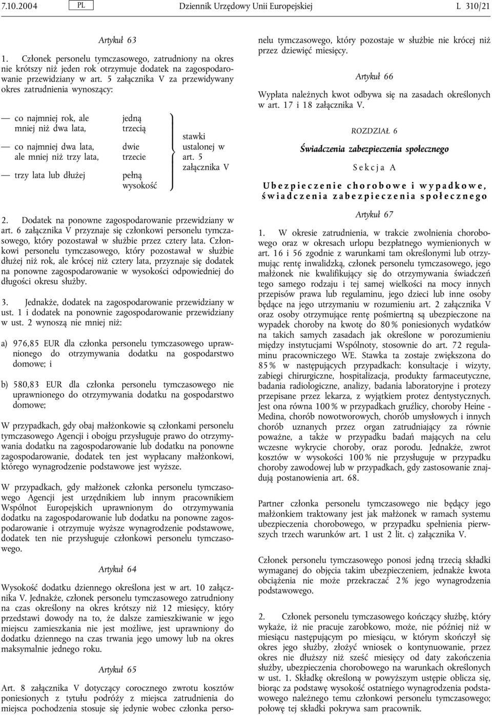 5 załącznika V za przewidywany okres zatrudnienia wynoszący: co najmniej rok, ale mniej niż dwa lata, co najmniej dwa lata, ale mniej niż trzy lata, jedną trzecią dwie trzecie trzy lata lub dłużej