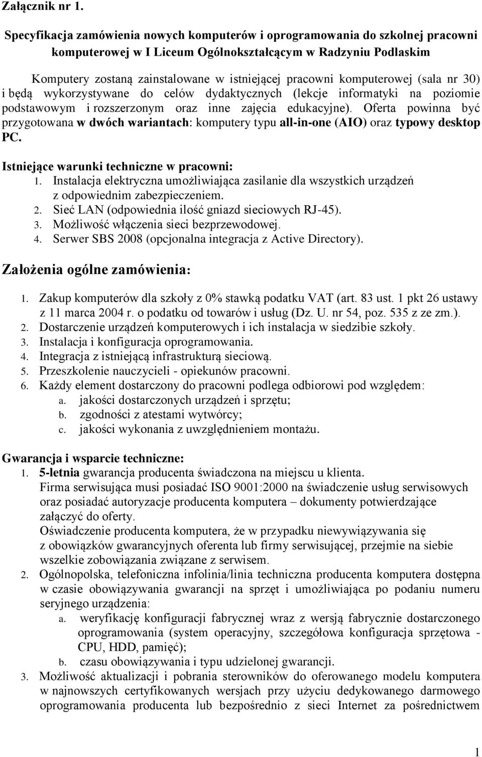 komputerowej (sala nr 30) i będą wykorzystywane do celów dydaktycznych (lekcje informatyki na poziomie podstawowym i rozszerzonym oraz inne zajęcia edukacyjne).