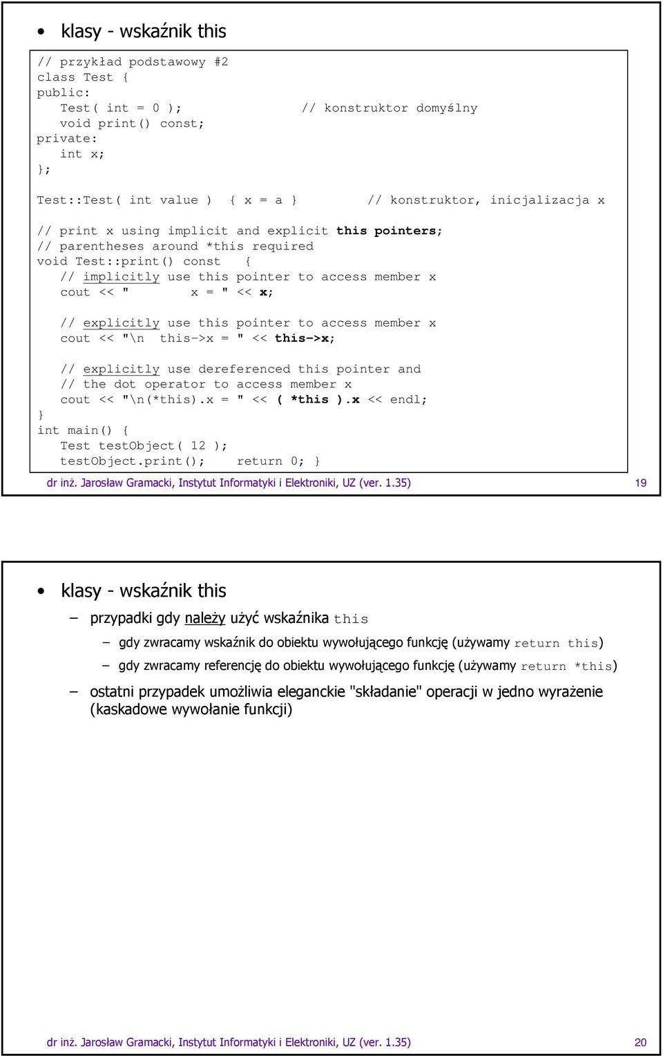 explicitly use this pointer to access member x cout << "\n this->x = " << this->x; // explicitly use dereferenced this pointer and // the dot operator to access member x cout << "\n(*this).