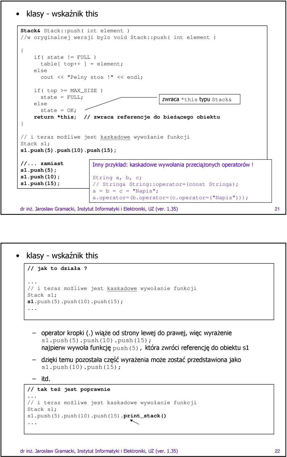 push(10).push(15); // zamiast s1.push(5); s1.push(10); s1.push(15); *'3 *'.2*4- String a, b, c; // String& String::operator=(const String&); a = b = c = "Napis"; a.operator=(b.operator=(c.operator=("napis")));!