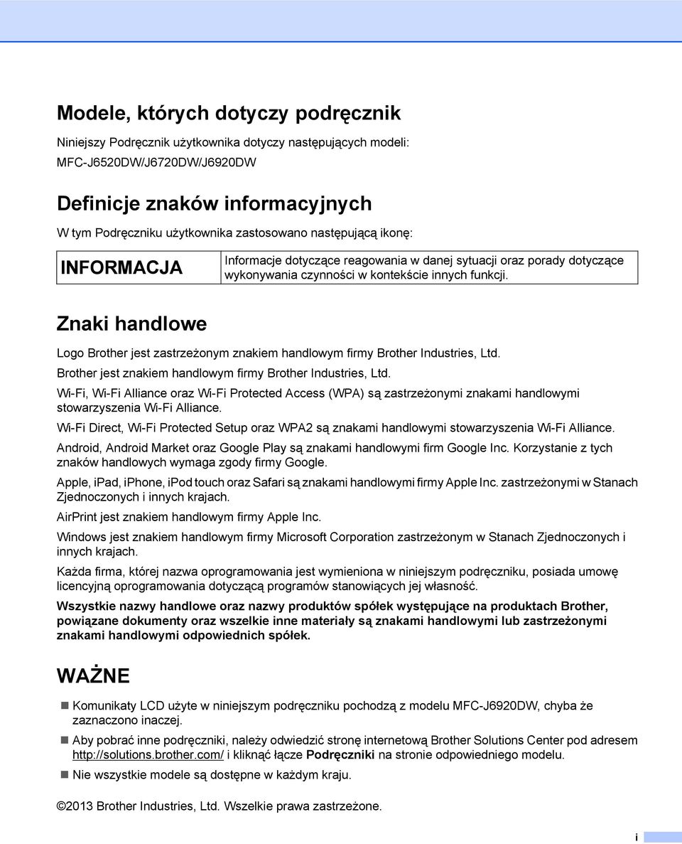 Znaki handlowe Logo Brother jest zastrzeżonym znakiem handlowym firmy Brother Industries, Ltd. Brother jest znakiem handlowym firmy Brother Industries, Ltd.