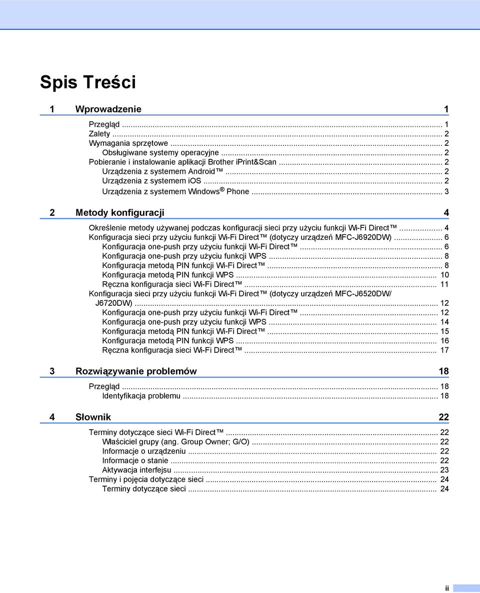 .. 4 Konfiguracja sieci przy użyciu funkcji Wi-Fi Direct (dotyczy urządzeń MFC-J690DW)... 6 Konfiguracja one-push przy użyciu funkcji Wi-Fi Direct... 6 Konfiguracja one-push przy użyciu funkcji WPS.