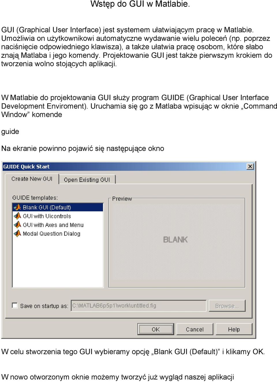 Projektowanie GUI jest także pierwszym krokiem do tworzenia wolno stojących aplikacji.