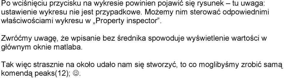 Zwróćmy uwagę, że wpisanie bez średnika spowoduje wyświetlenie wartości w głównym oknie matlaba.