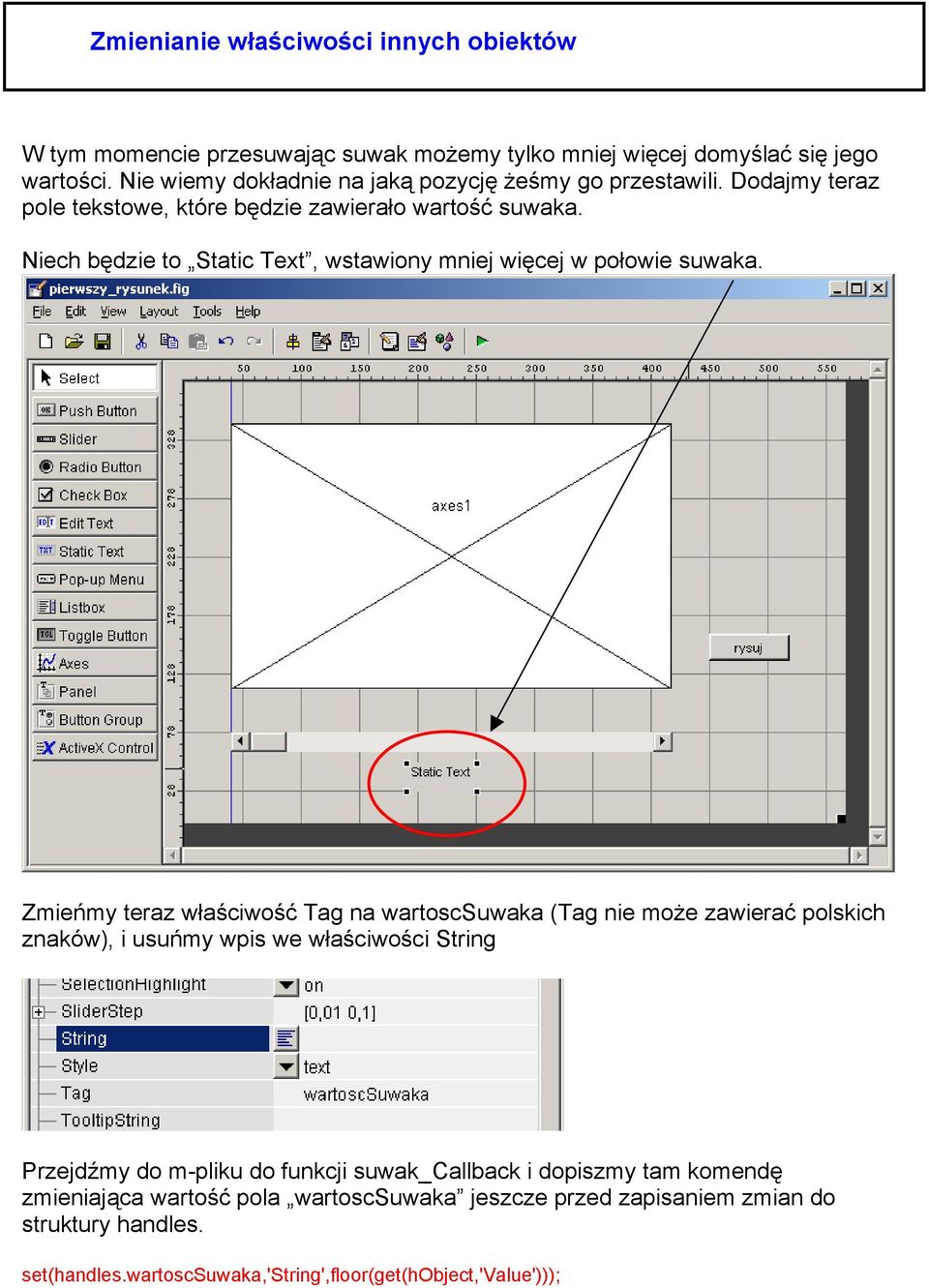 Niech będzie to Static Text, wstawiony mniej więcej w połowie suwaka.