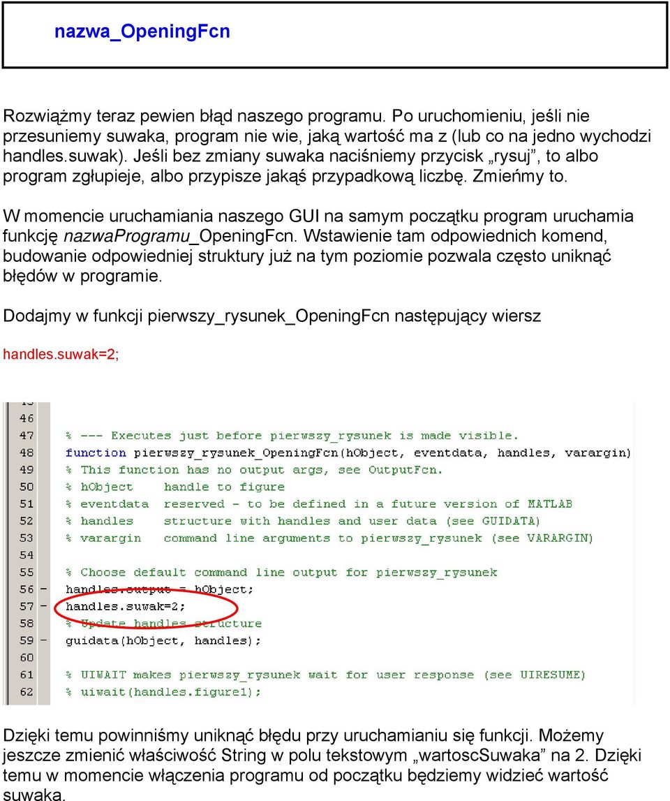 W momencie uruchamiania naszego GUI na samym początku program uruchamia funkcję nazwaprogramu_openingfcn.