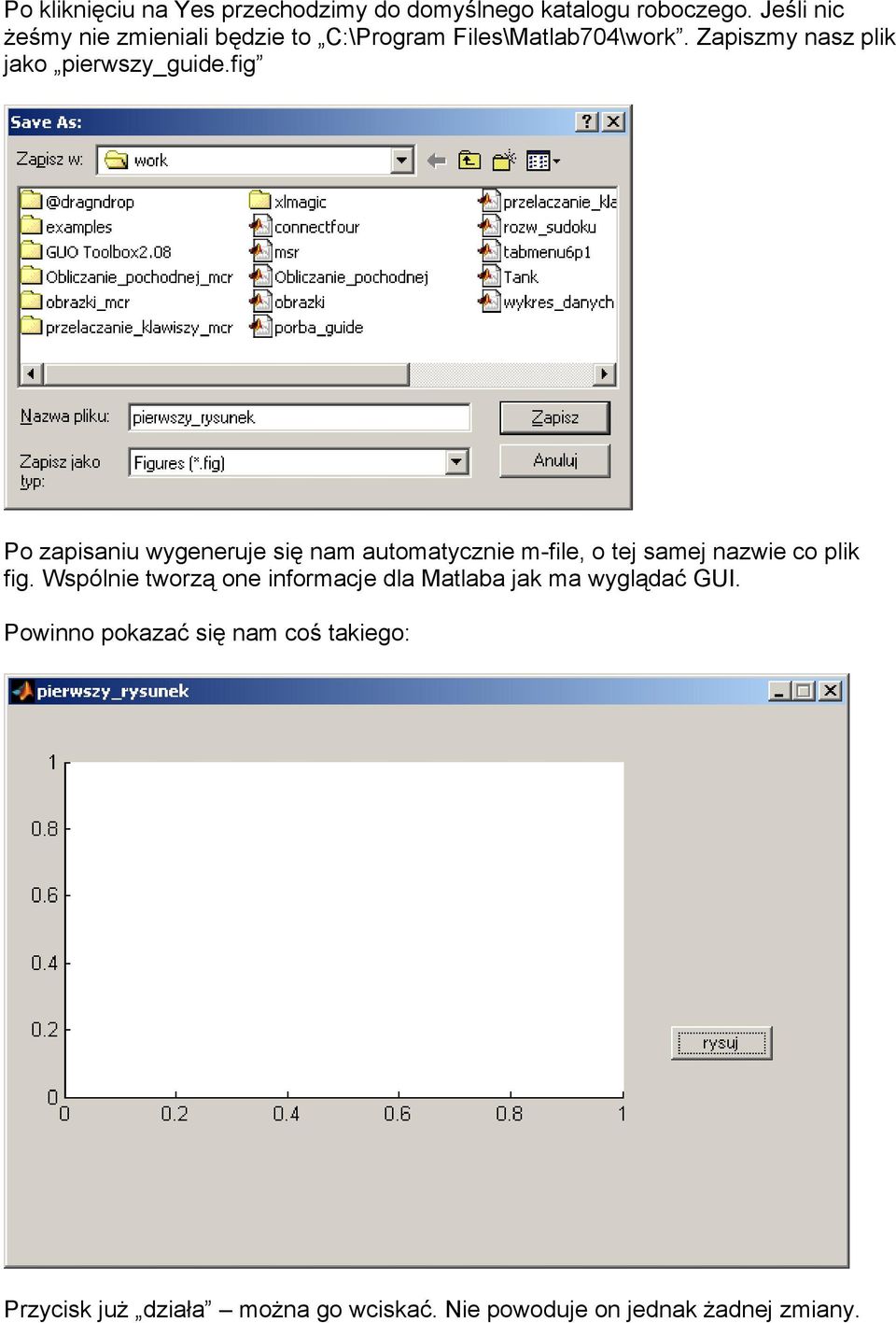 fig Po zapisaniu wygeneruje się nam automatycznie m-file, o tej samej nazwie co plik fig.