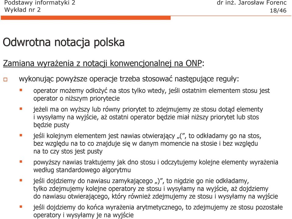 będzie miał niŝszy priorytet lub stos będzie pusty jeśli kolejnym elementem jest nawias otwierający (, to odkładamy go na stos, bez względu na to co znajduje się w danym momencie na stosie i bez