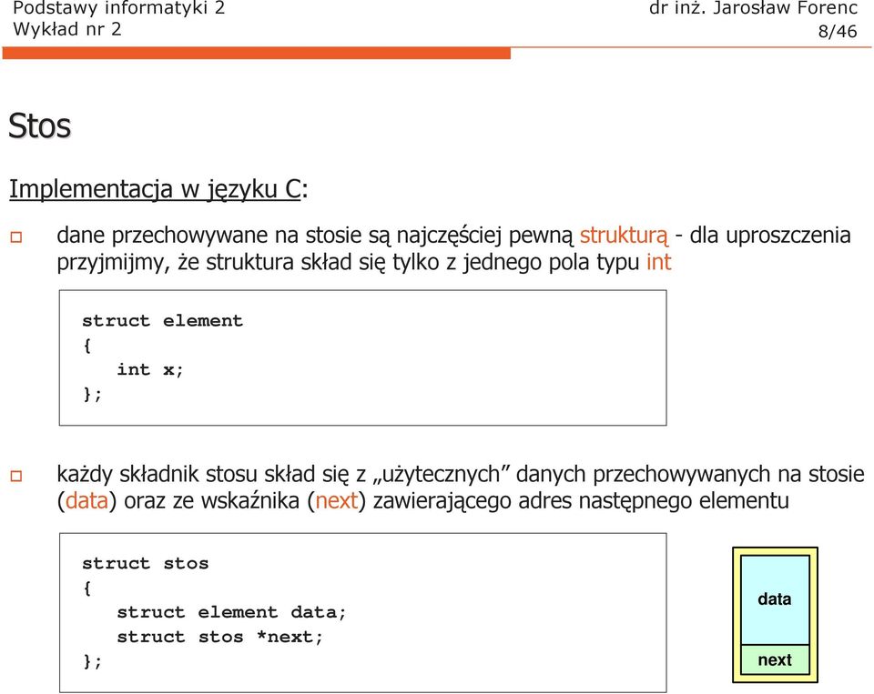 element int x; ; kaŝdy składnik stosu skład się z uŝytecznych danych przechowywanych na stosie ()