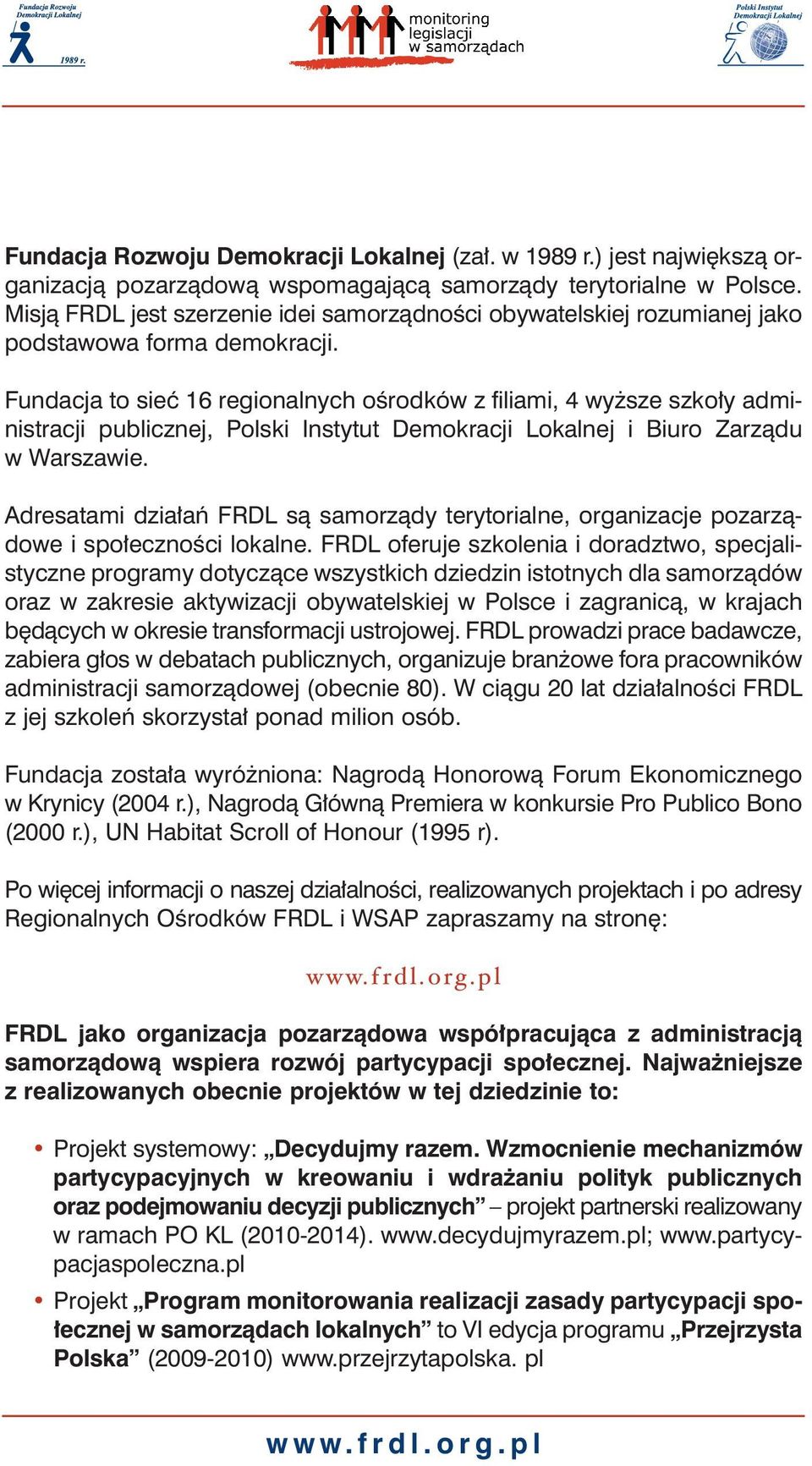 Fundacja to sieç 16 regionalnych oêrodków z filiami, 4 wy sze szko y administracji publicznej, Polski Instytut Demokracji Lokalnej i Biuro Zarzàdu wwarszawie.