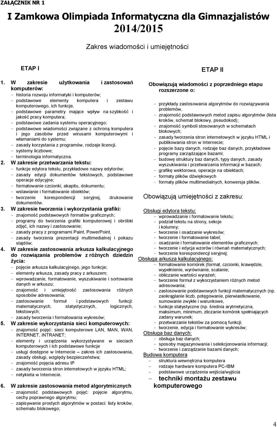 na szybkość i jakość pracy komputera; - podstawowe zadania systemu operacyjnego; - podstawowe wiadomości związane z ochroną komputera i jego zasobów przed wirusami komputerowymi i włamaniami do