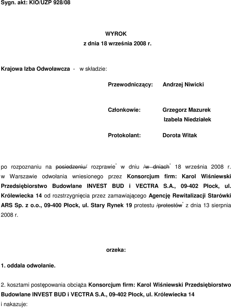 dniach * 18 września 2008 r. w Warszawie odwołania wniesionego przez Konsorcjum firm: Karol Wiśniewski Przedsiębiorstwo Budowlane INVEST BUD i VECTRA S.A., 09-402 Płock, ul.