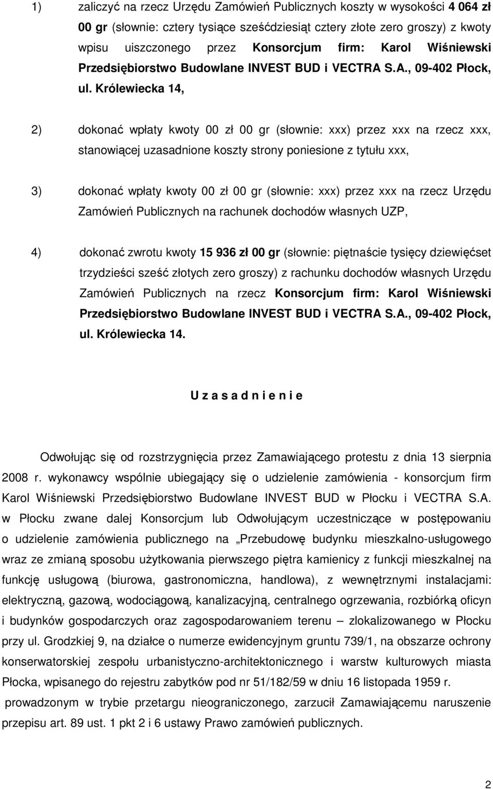 Królewiecka 14, 2) dokonać wpłaty kwoty 00 zł 00 gr (słownie: xxx) przez xxx na rzecz xxx, stanowiącej uzasadnione koszty strony poniesione z tytułu xxx, 3) dokonać wpłaty kwoty 00 zł 00 gr (słownie: