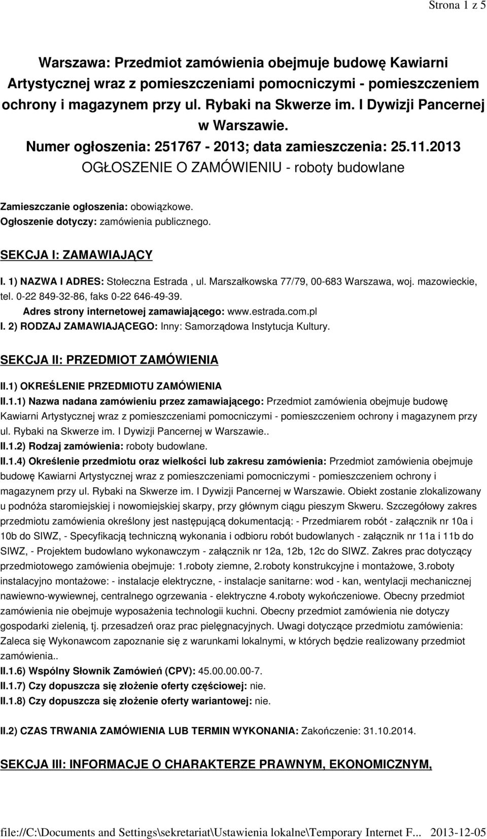 Ogłoszenie dotyczy: zamówienia publicznego. SEKCJA I: ZAMAWIAJĄCY I. 1) NAZWA I ADRES: Stołeczna Estrada, ul. Marszałkowska 77/79, 00-683 Warszawa, woj. mazowieckie, tel.