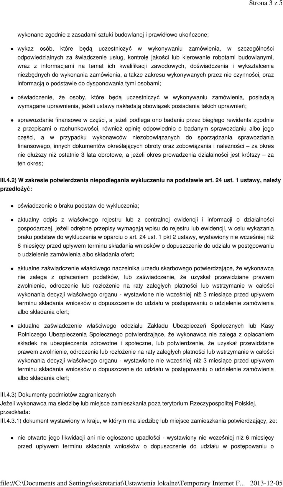 wykonywanych przez nie czynności, oraz informacją o podstawie do dysponowania tymi osobami; oświadczenie, Ŝe osoby, które będą uczestniczyć w wykonywaniu zamówienia, posiadają wymagane uprawnienia,