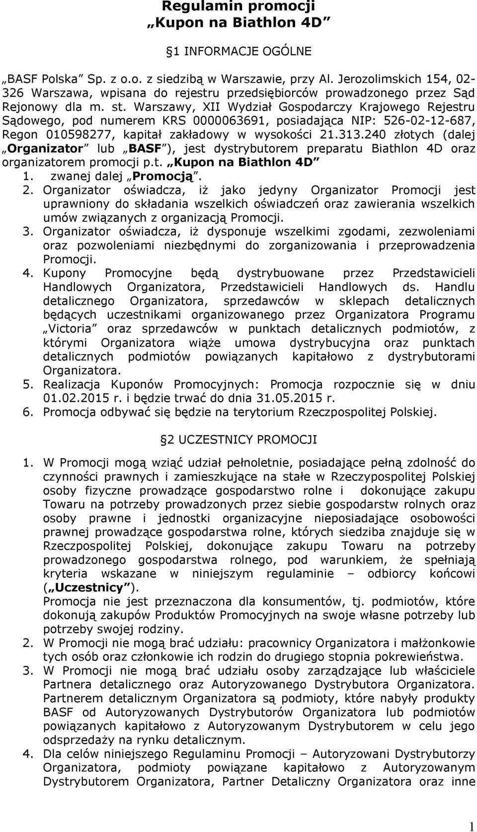 Warszawy, XII Wydział Gospodarczy Krajowego Rejestru Sądowego, pod numerem KRS 0000063691, posiadająca NIP: 526-02-12-687, Regon 010598277, kapitał zakładowy w wysokości 21.313.