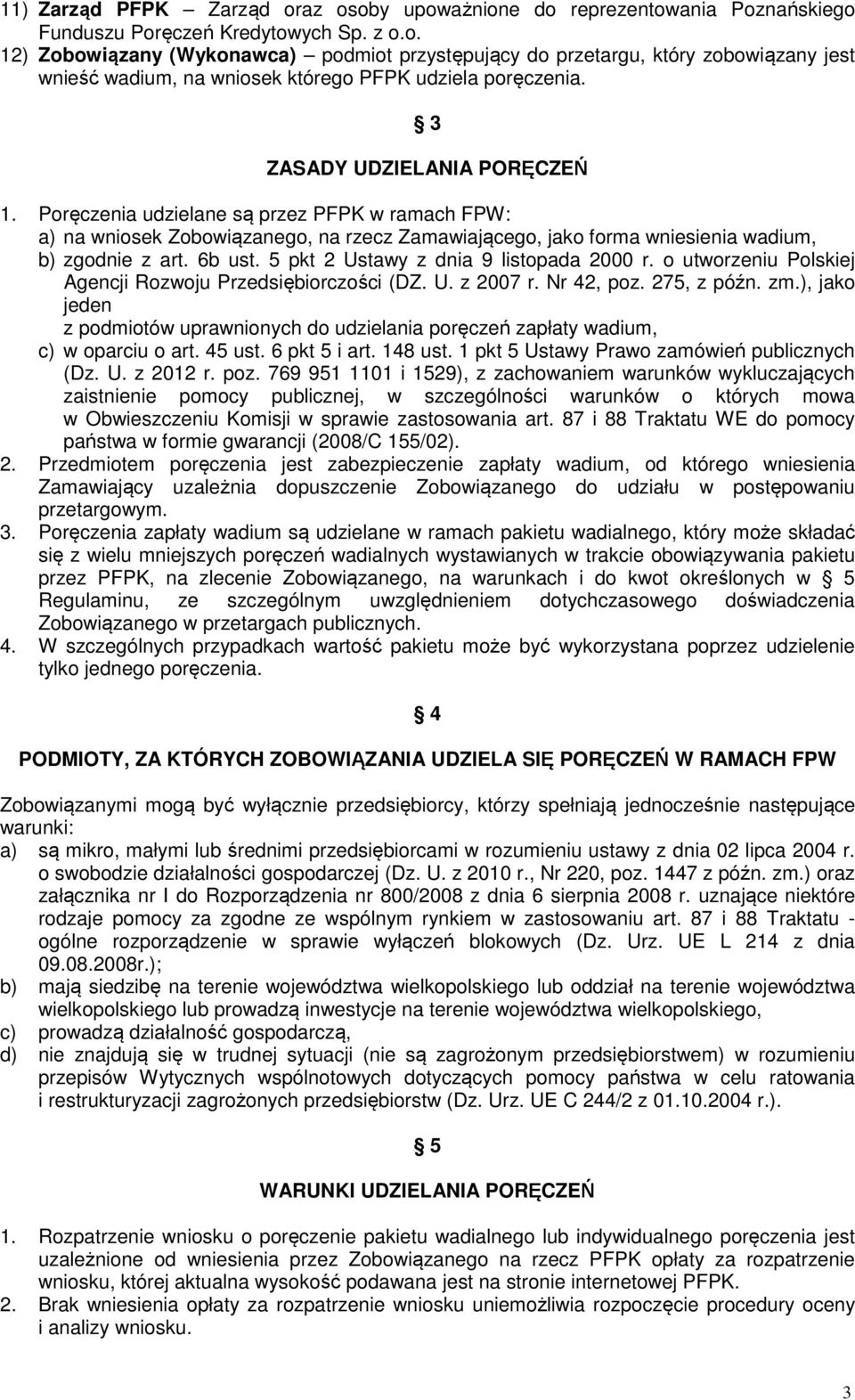 5 pkt 2 Ustawy z dnia 9 listopada 2000 r. o utworzeniu Polskiej Agencji Rozwoju Przedsiębiorczości (DZ. U. z 2007 r. Nr 42, poz. 275, z późn. zm.