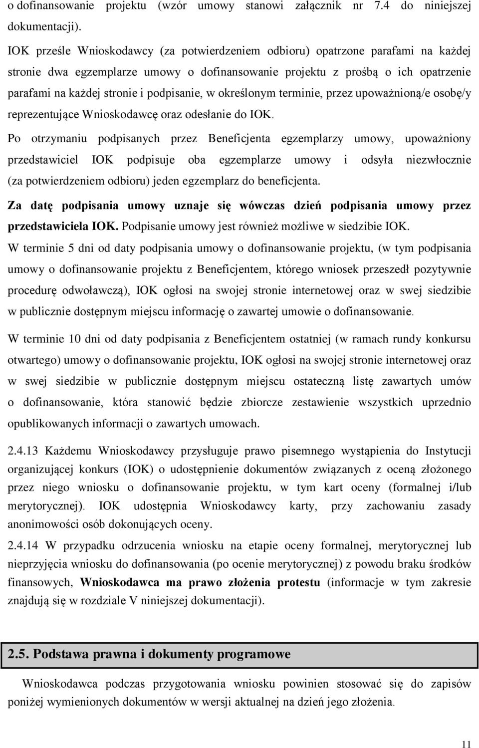 podpisanie, w określonym terminie, przez upoważnioną/e osobę/y reprezentujące Wnioskodawcę oraz odesłanie do IOK.