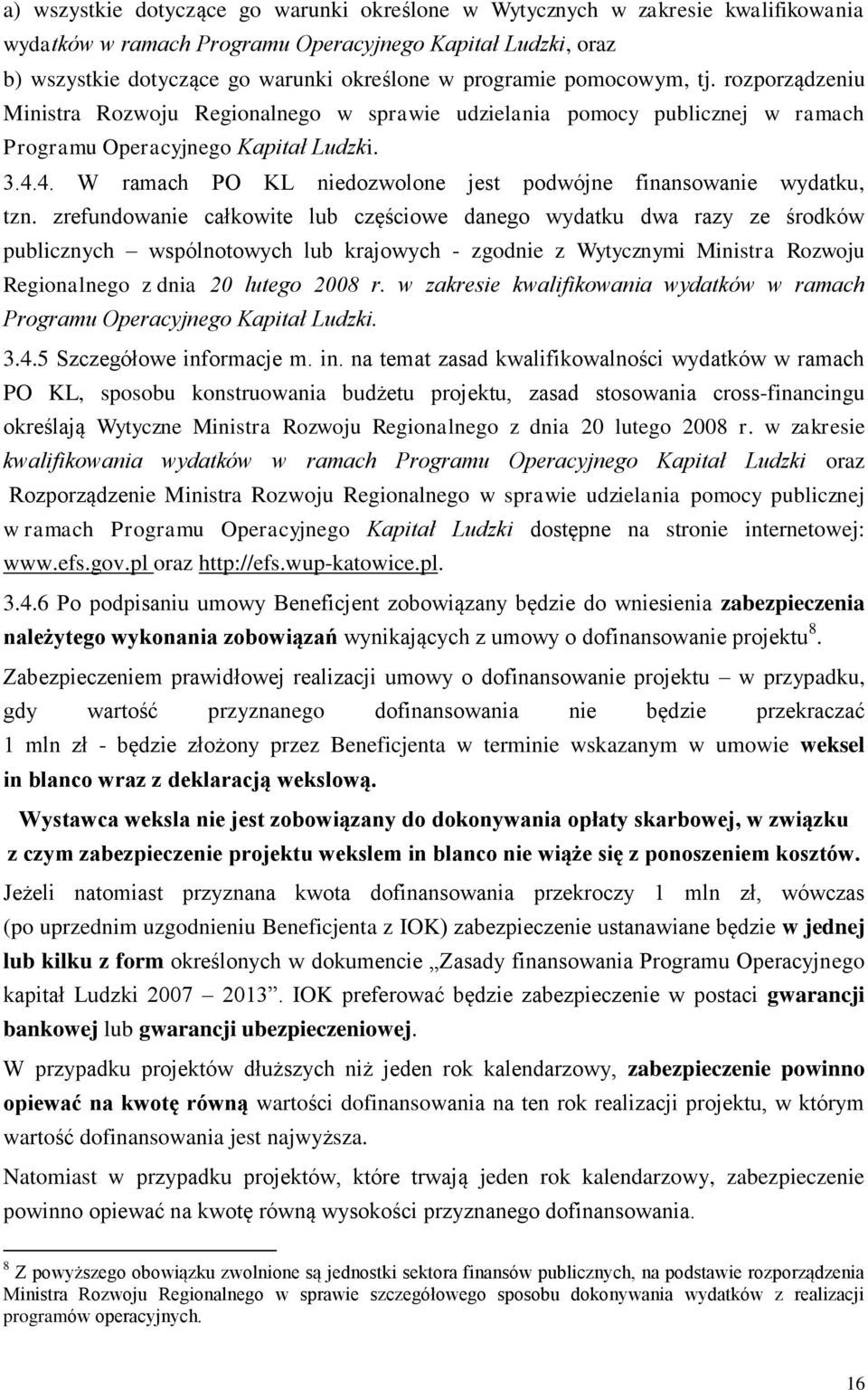 4. W ramach PO KL niedozwolone jest podwójne finansowanie wydatku, tzn.