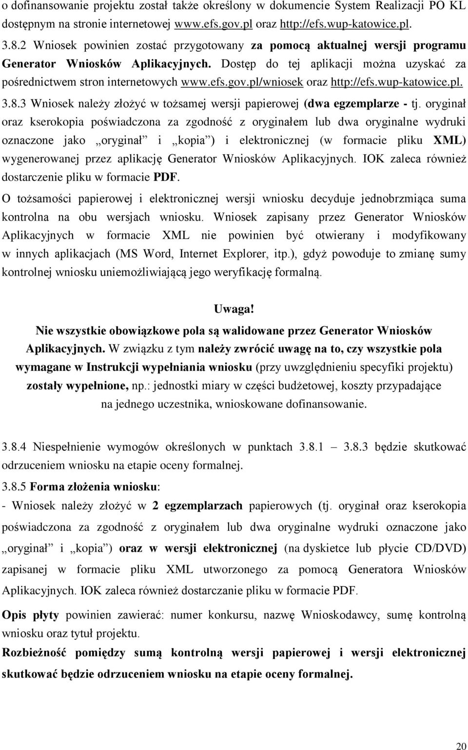 pl/wniosek oraz http://efs.wup-katowice.pl. 3.8.3 Wniosek należy złożyć w tożsamej wersji papierowej (dwa egzemplarze - tj.