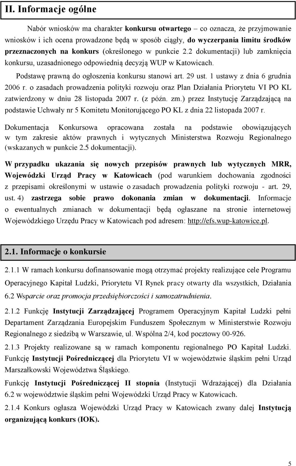 1 ustawy z dnia 6 grudnia 2006 r. o zasadach prowadzenia polityki rozwoju oraz Plan Działania Priorytetu VI PO KL zatwierdzony w dniu 28 listopada 2007 r. (z późn. zm.