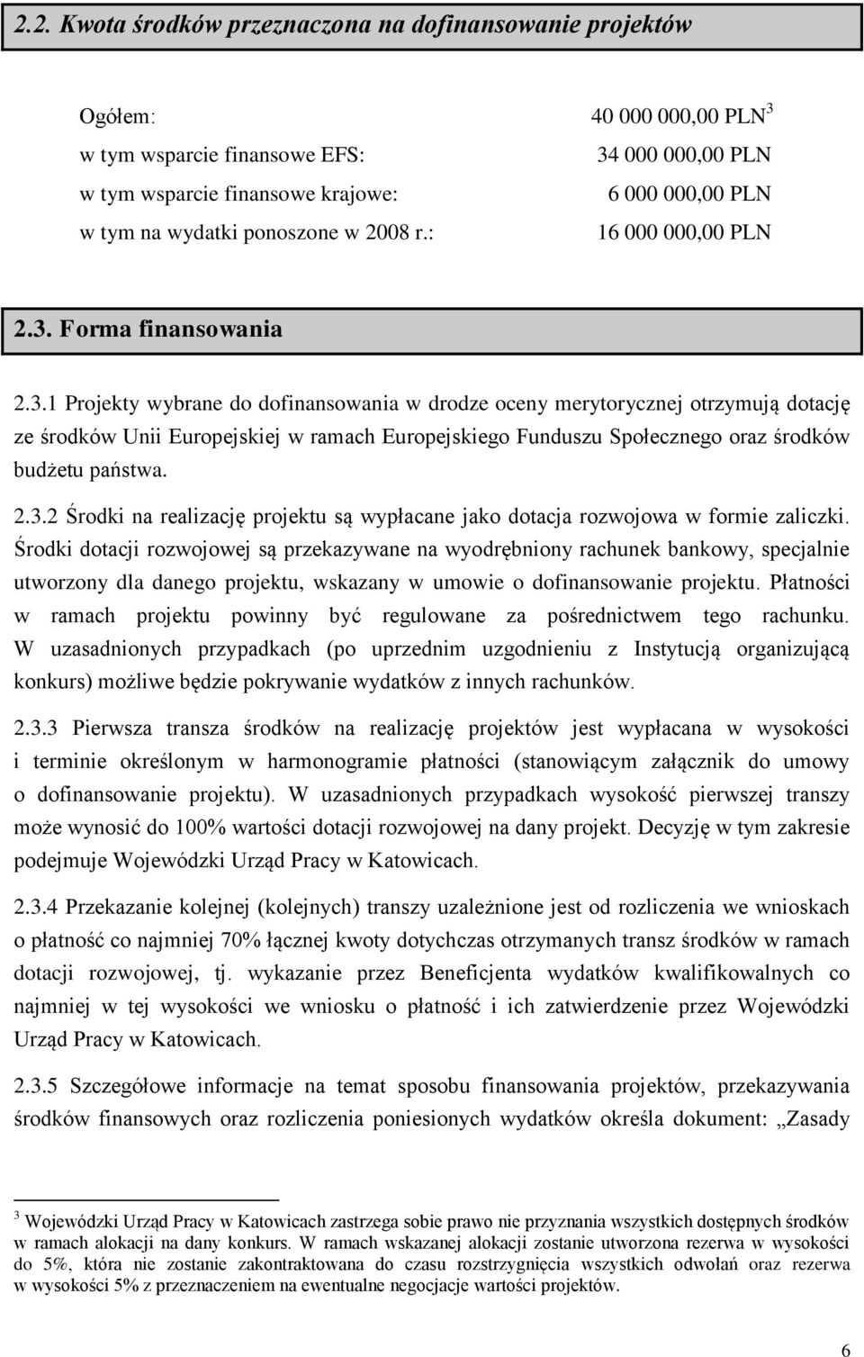 2.3.2 Środki na realizację projektu są wypłacane jako dotacja rozwojowa w formie zaliczki.